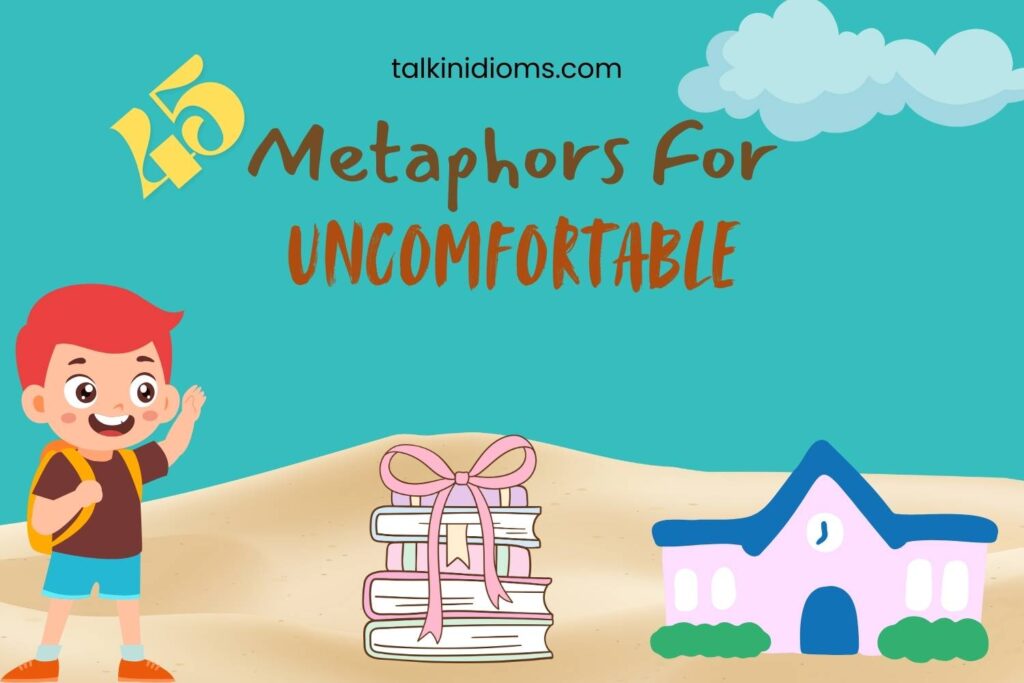 Metaphors for Uncomfortable
