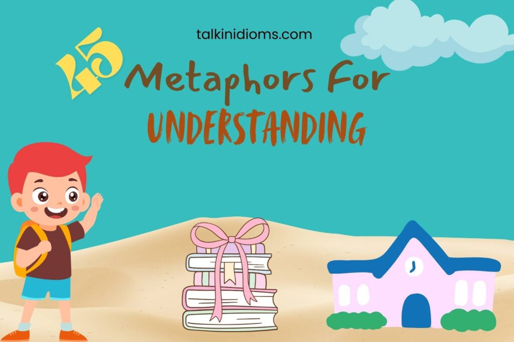Metaphors for Understanding
