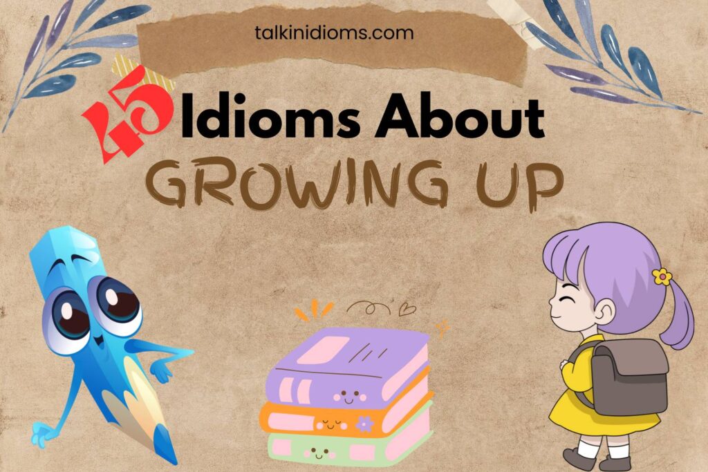 Idioms about Growing Up
