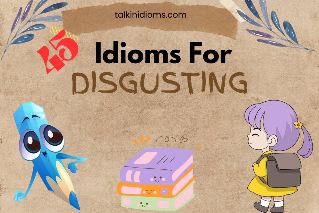 idioms for disgusting