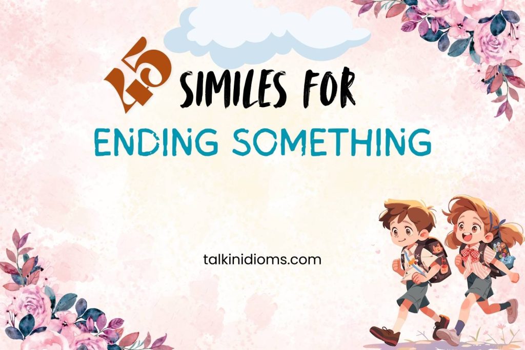 similes for ending something